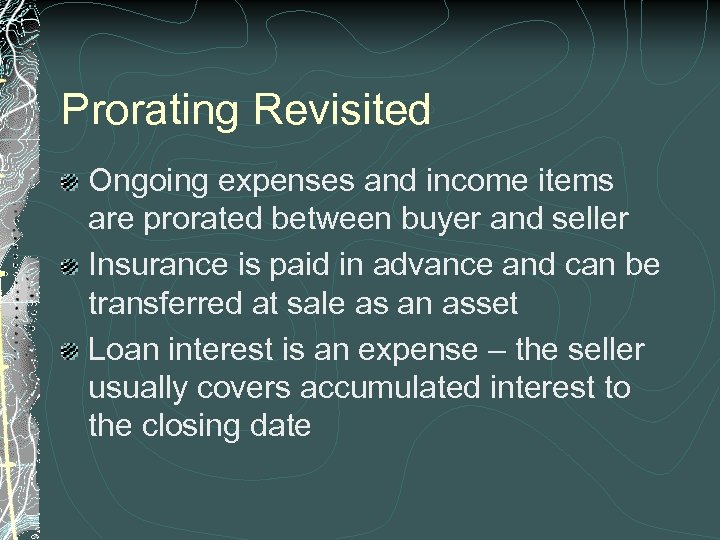Prorating Revisited Ongoing expenses and income items are prorated between buyer and seller Insurance