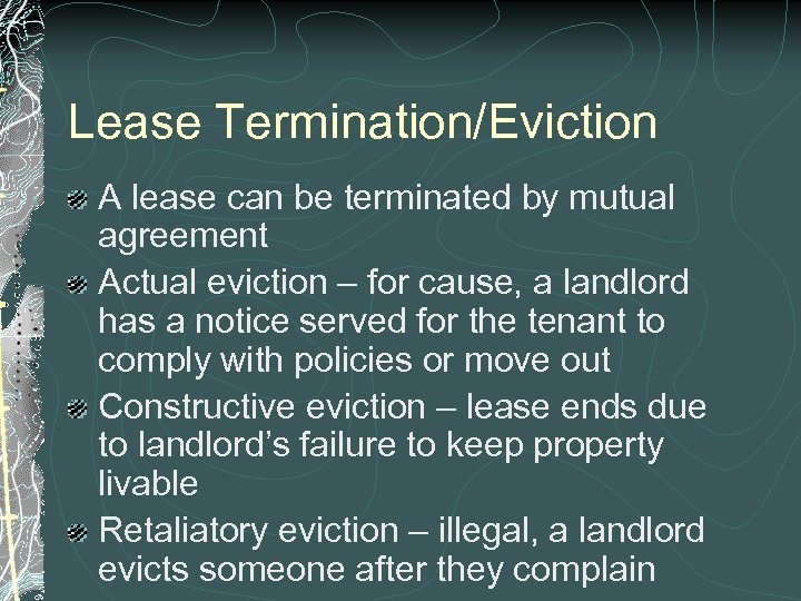 Lease Termination/Eviction A lease can be terminated by mutual agreement Actual eviction – for