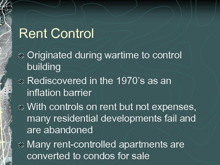 Rent Control Originated during wartime to control building Rediscovered in the 1970’s as an