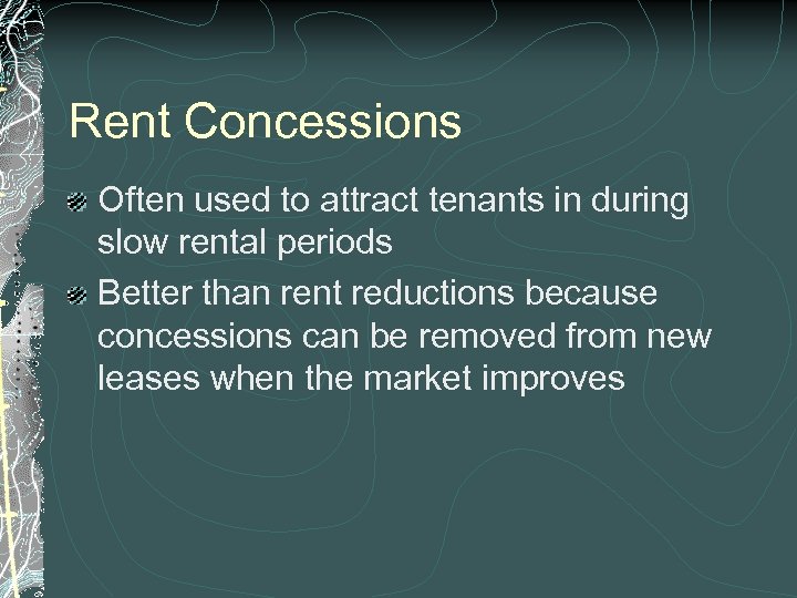 Rent Concessions Often used to attract tenants in during slow rental periods Better than