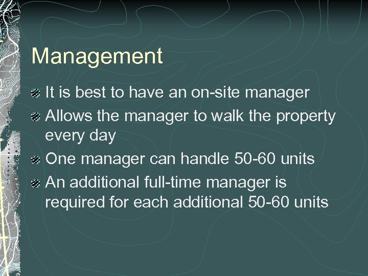 Management It is best to have an on-site manager Allows the manager to walk
