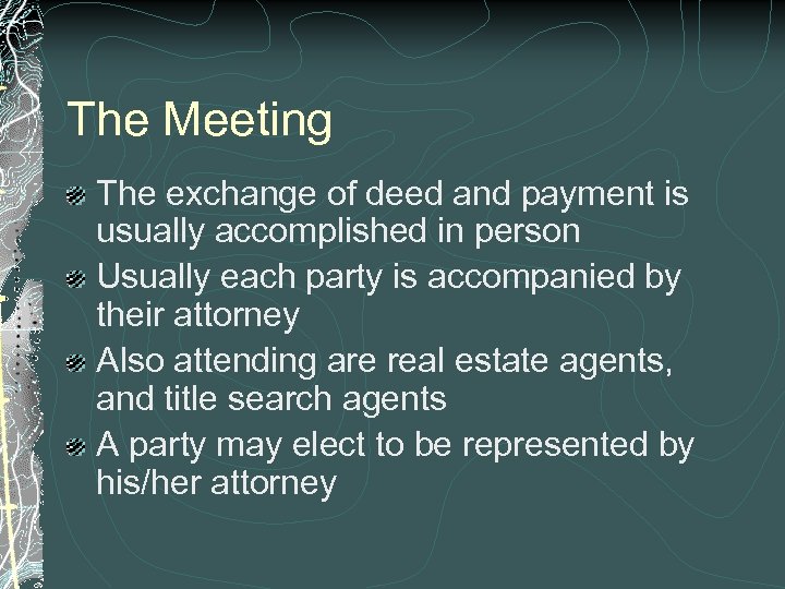 The Meeting The exchange of deed and payment is usually accomplished in person Usually