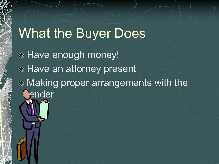 What the Buyer Does Have enough money! Have an attorney present Making proper arrangements