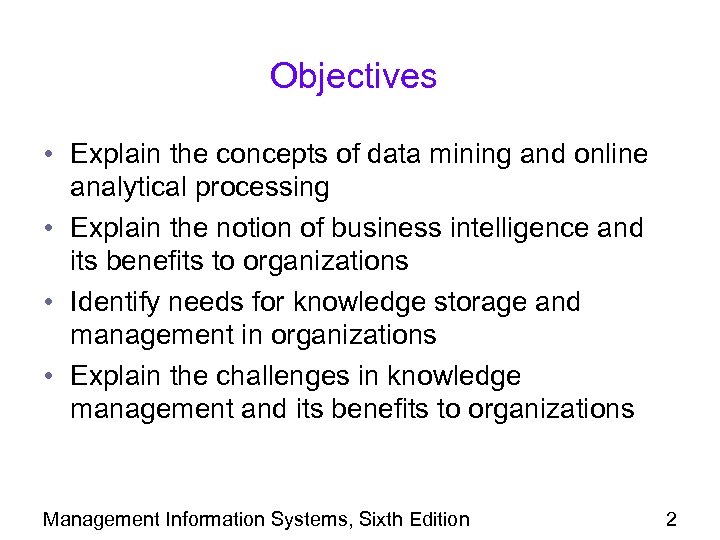 Objectives • Explain the concepts of data mining and online analytical processing • Explain
