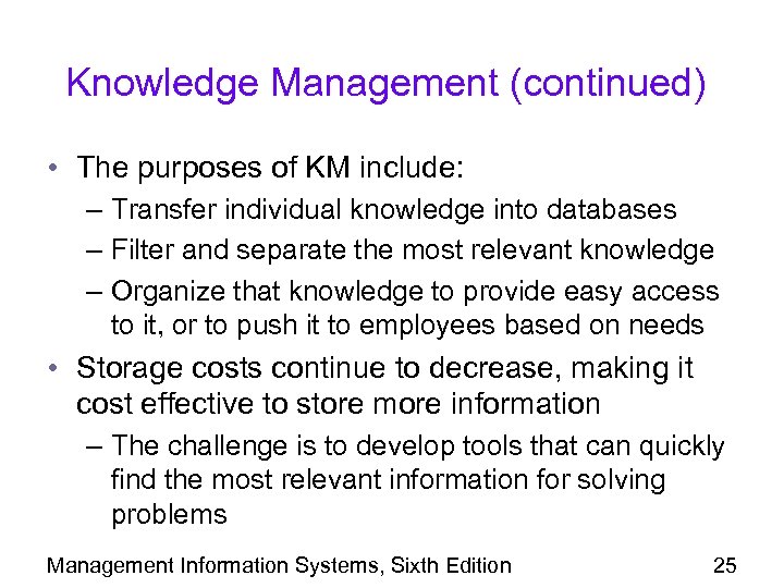 Knowledge Management (continued) • The purposes of KM include: – Transfer individual knowledge into