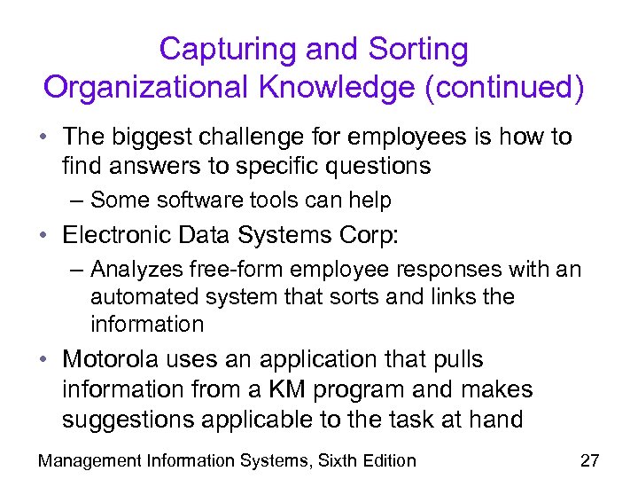 Capturing and Sorting Organizational Knowledge (continued) • The biggest challenge for employees is how