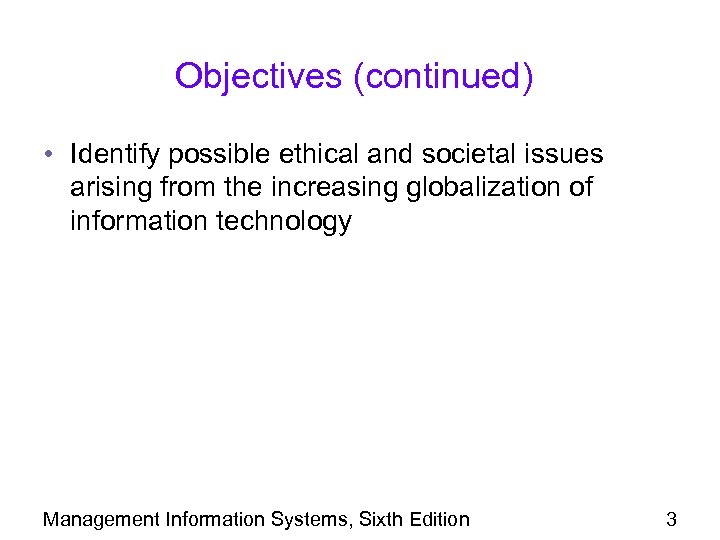 Objectives (continued) • Identify possible ethical and societal issues arising from the increasing globalization