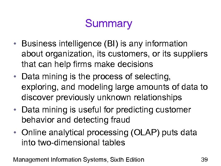 Summary • Business intelligence (BI) is any information about organization, its customers, or its