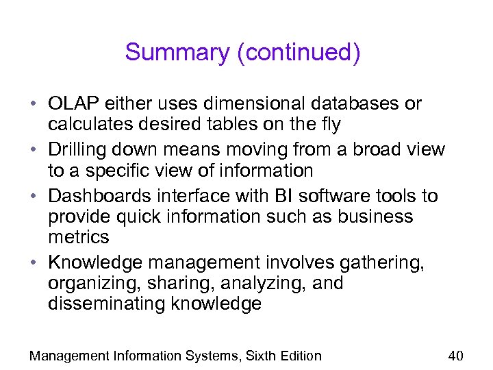 Summary (continued) • OLAP either uses dimensional databases or calculates desired tables on the