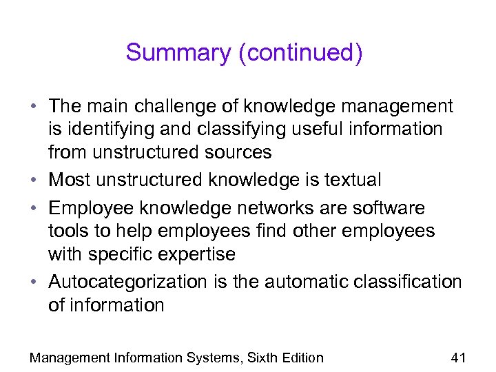 Summary (continued) • The main challenge of knowledge management is identifying and classifying useful