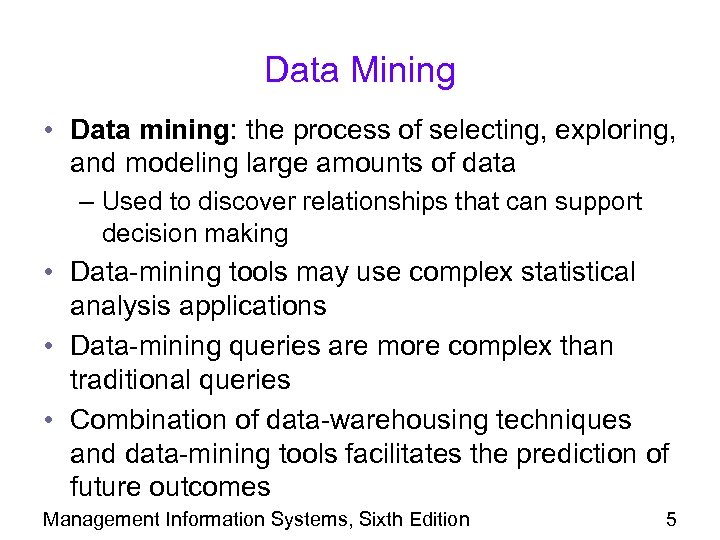Data Mining • Data mining: the process of selecting, exploring, and modeling large amounts