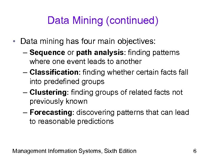 Data Mining (continued) • Data mining has four main objectives: – Sequence or path