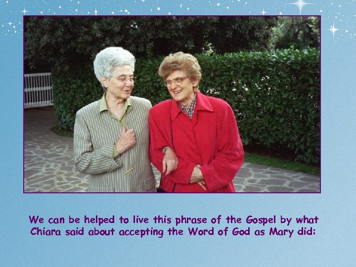 We can be helped to live this phrase of the Gospel by what Chiara