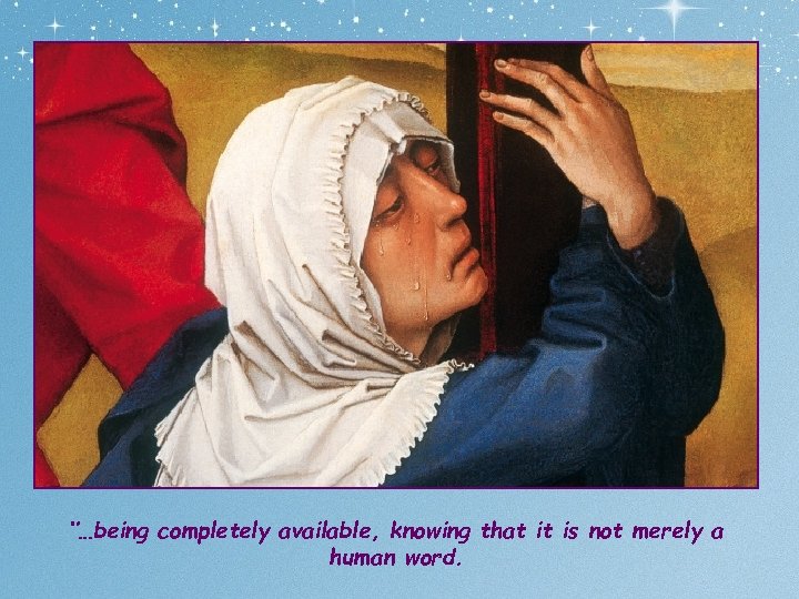 ‘’…being completely available, knowing that it is not merely a human word. 