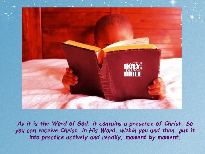 HOLY BIBLE As it is the Word of God, it contains a presence of