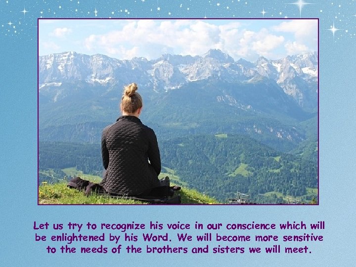 Let us try to recognize his voice in our conscience which will be enlightened