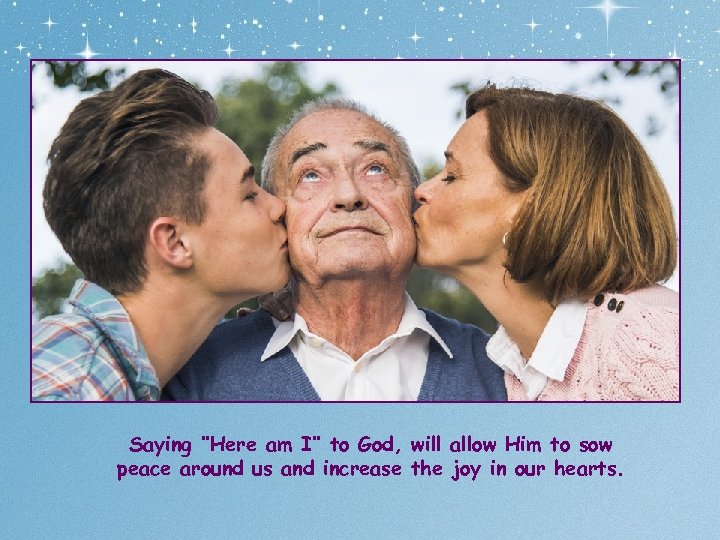 Saying ‘‘Here am I’’ to God, will allow Him to sow peace around us