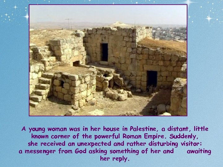 A young woman was in her house in Palestine, a distant, little known corner