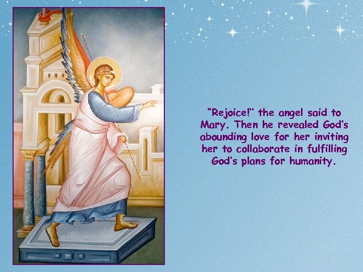 “Rejoice!’’ the angel said to Mary. Then he revealed God’s abounding love for her