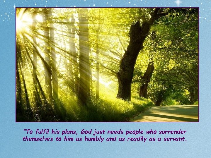 “To fulfil his plans, God just needs people who surrender themselves to him as