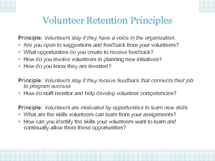 Volunteer Retention Principles Principle: Volunteers stay if they have a voice in the organization.