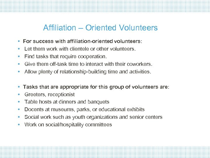 Affiliation – Oriented Volunteers • • • For success with affiliation-oriented volunteers: Let them