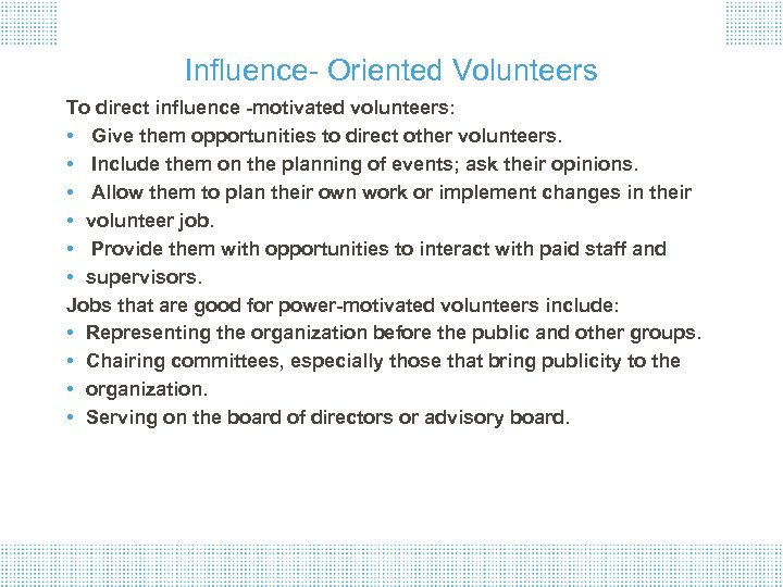 Influence- Oriented Volunteers To direct influence -motivated volunteers: • Give them opportunities to direct