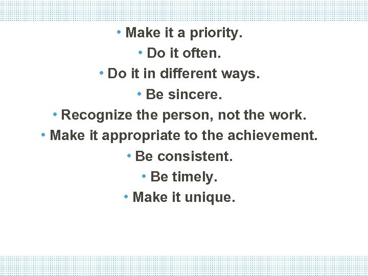  • Make it a priority. • Do it often. • Do it in
