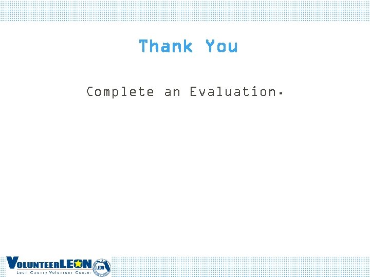 Thank You Complete an Evaluation. 