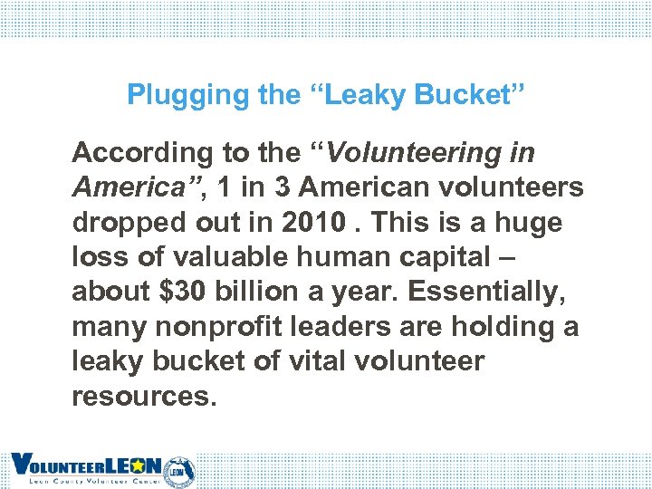 Plugging the “Leaky Bucket” According to the “Volunteering in America”, 1 in 3 American