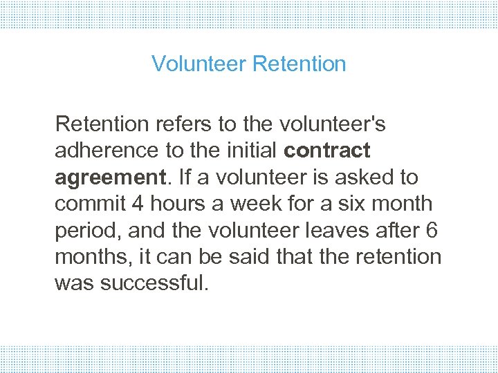 Volunteer Retention refers to the volunteer's adherence to the initial contract agreement. If a