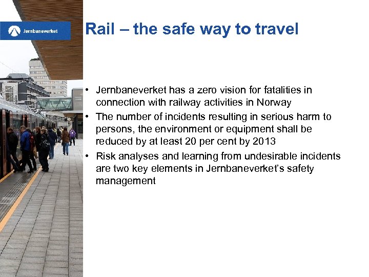 Rail – the safe way to travel • Jernbaneverket has a zero vision for