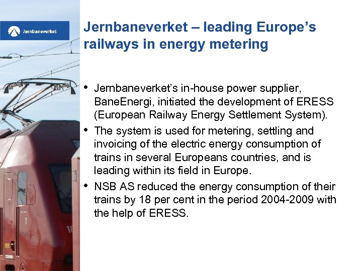 Jernbaneverket – leading Europe’s railways in energy metering • • • Jernbaneverket’s in-house power