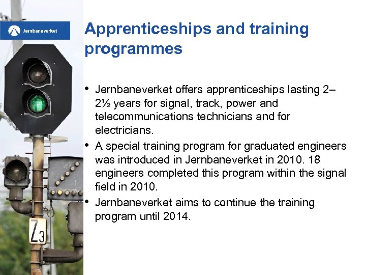 Apprenticeships and training programmes • • • Jernbaneverket offers apprenticeships lasting 2– 2½ years