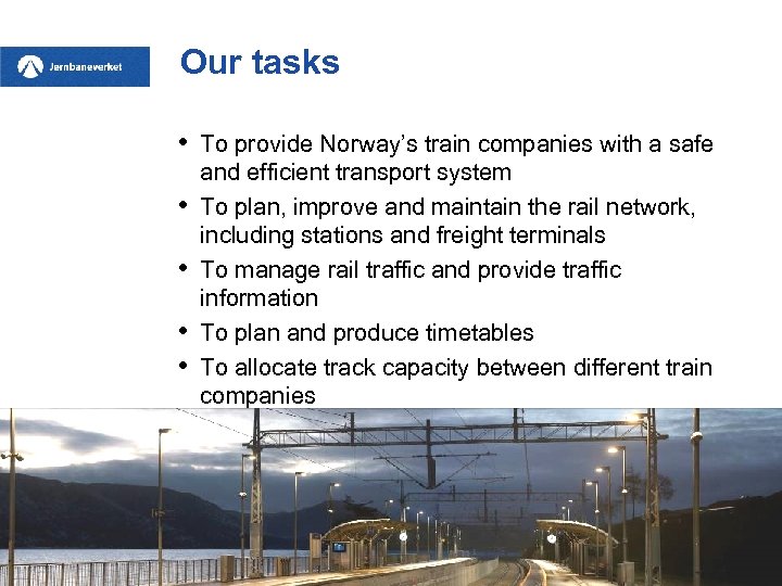 Our tasks • • • To provide Norway’s train companies with a safe and