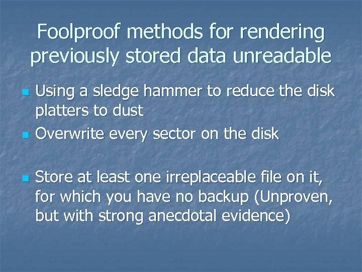 Foolproof methods for rendering previously stored data unreadable n n n Using a sledge