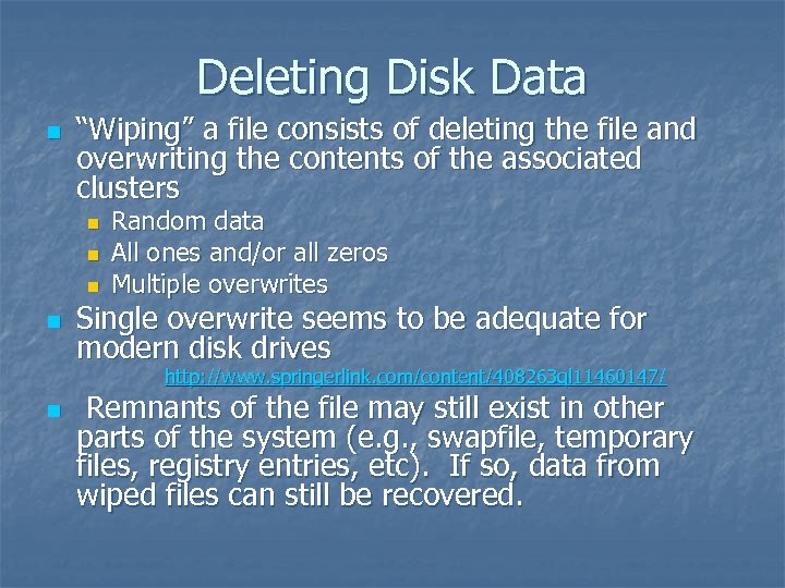 Deleting Disk Data n “Wiping” a file consists of deleting the file and overwriting