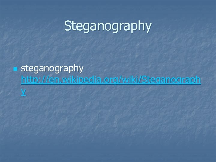 Steganography n steganography http: //en. wikipedia. org/wiki/Steganograph y 