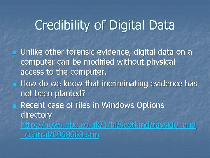 Credibility of Digital Data n n n Unlike other forensic evidence, digital data on