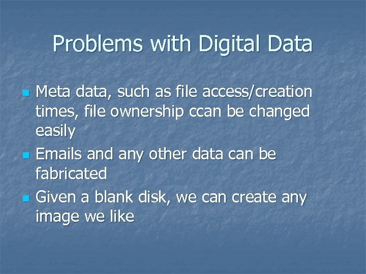 Problems with Digital Data n n n Meta data, such as file access/creation times,