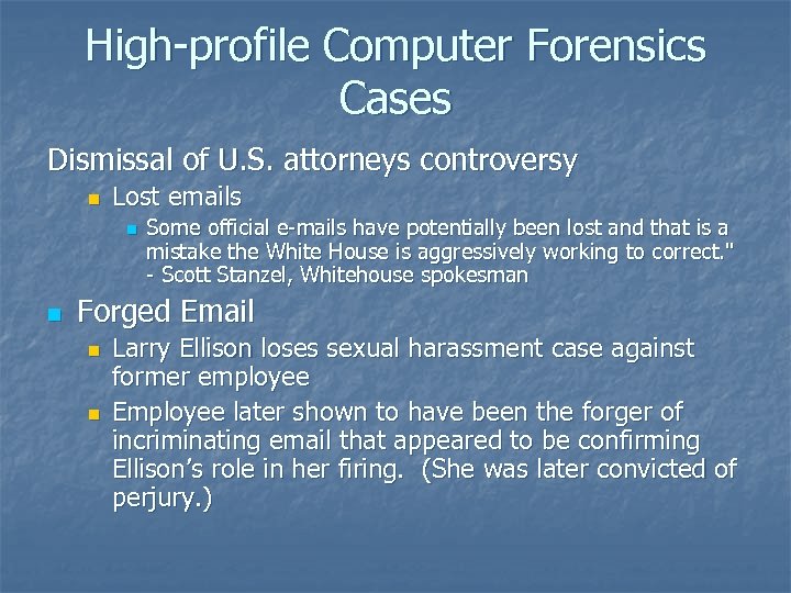 High-profile Computer Forensics Cases Dismissal of U. S. attorneys controversy n Lost emails n