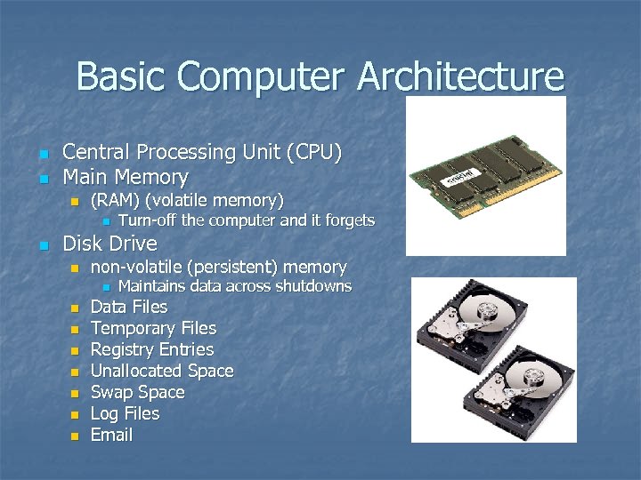 Basic Computer Architecture n n Central Processing Unit (CPU) Main Memory n (RAM) (volatile