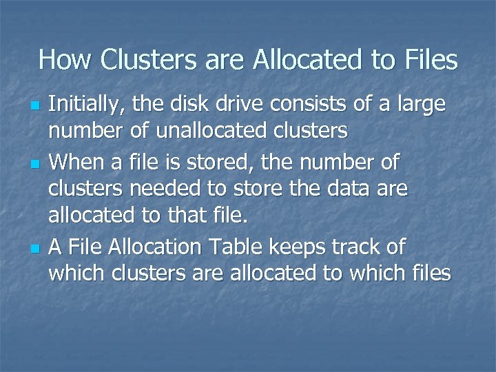 How Clusters are Allocated to Files n n n Initially, the disk drive consists