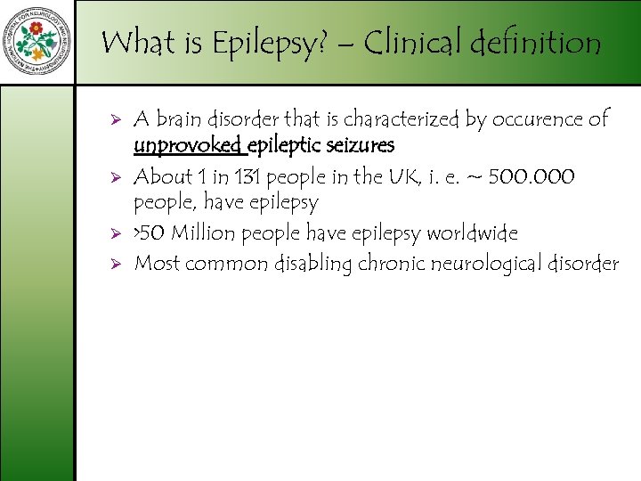 What is Epilepsy? – Clinical definition Ø Ø A brain disorder that is characterized