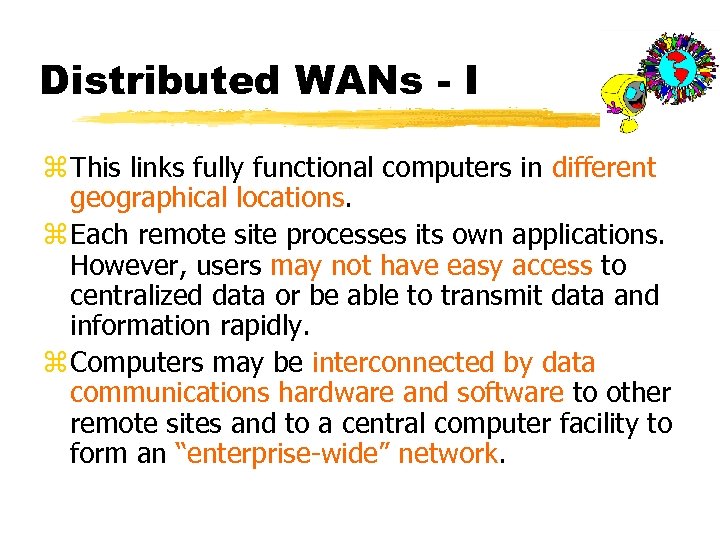 Distributed WANs - I z This links fully functional computers in different geographical locations.