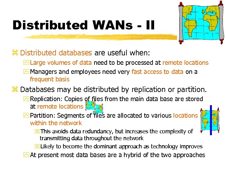 Distributed WANs - II z Distributed databases are useful when: y Large volumes of