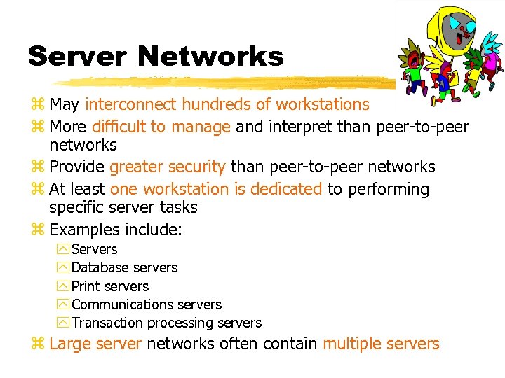 Server Networks z May interconnect hundreds of workstations z More difficult to manage and