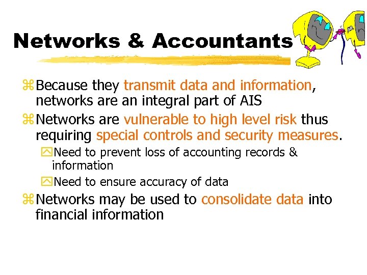 Networks & Accountants z Because they transmit data and information, networks are an integral