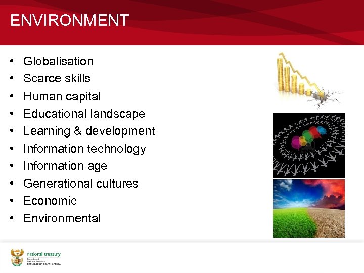 ENVIRONMENT • • • Globalisation Scarce skills Human capital Educational landscape Learning & development