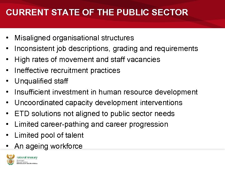 CURRENT STATE OF THE PUBLIC SECTOR • • • Misaligned organisational structures Inconsistent job